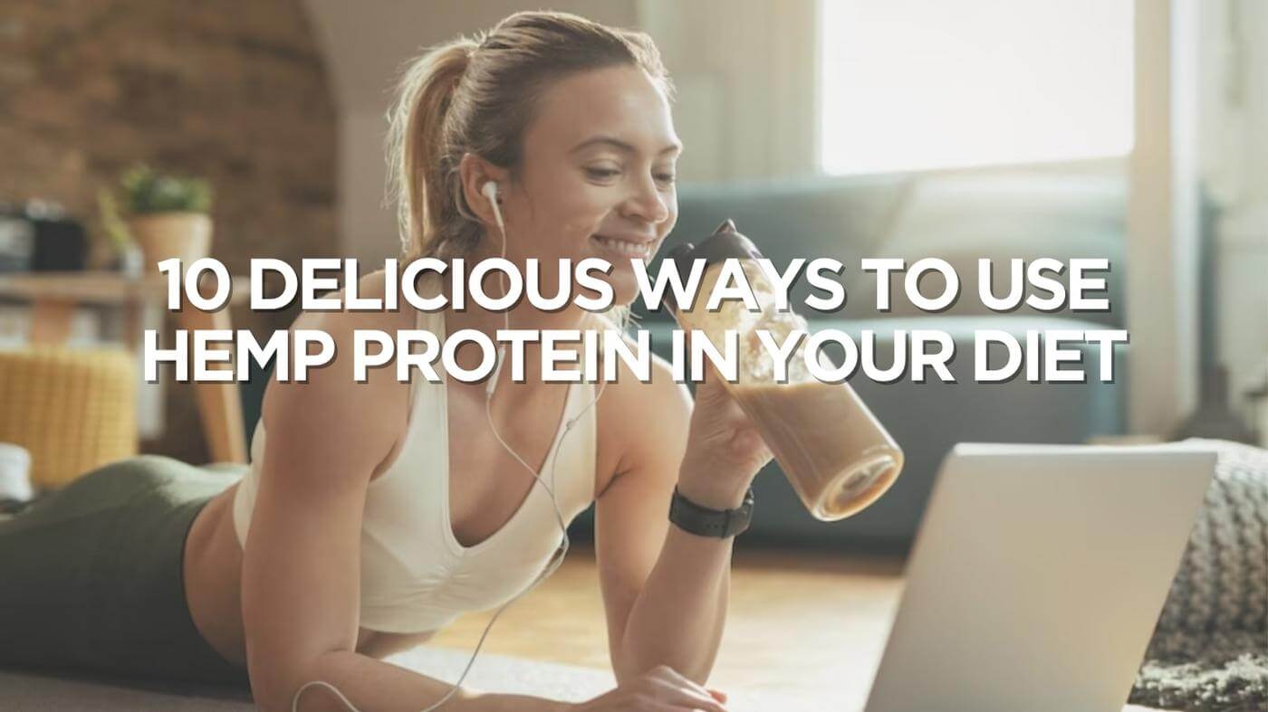 10 Delicious Ways to Use Hemp Protein in Your Diet