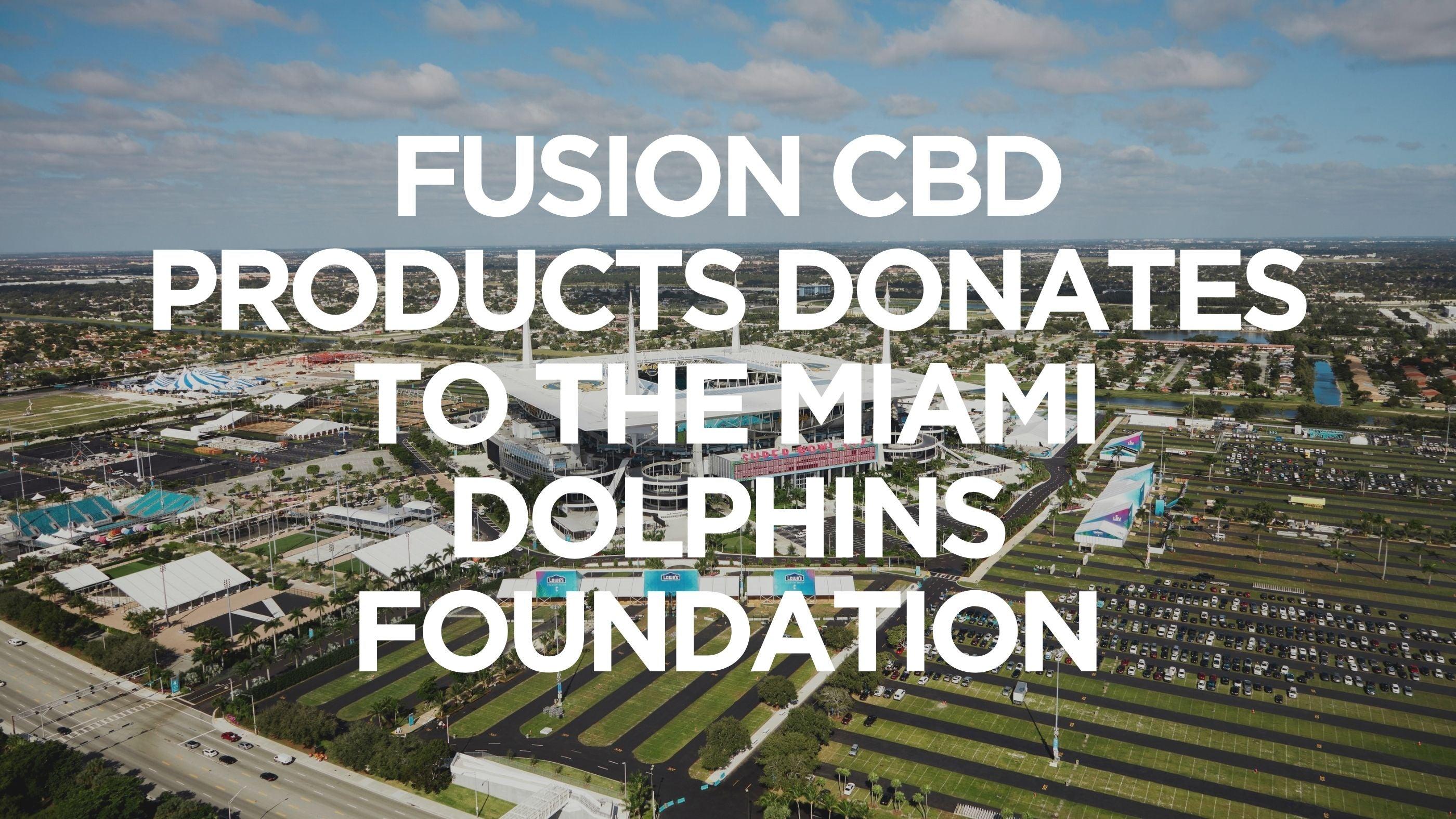Fusion CBD Products Donates to the Miami Dolphins Foundation