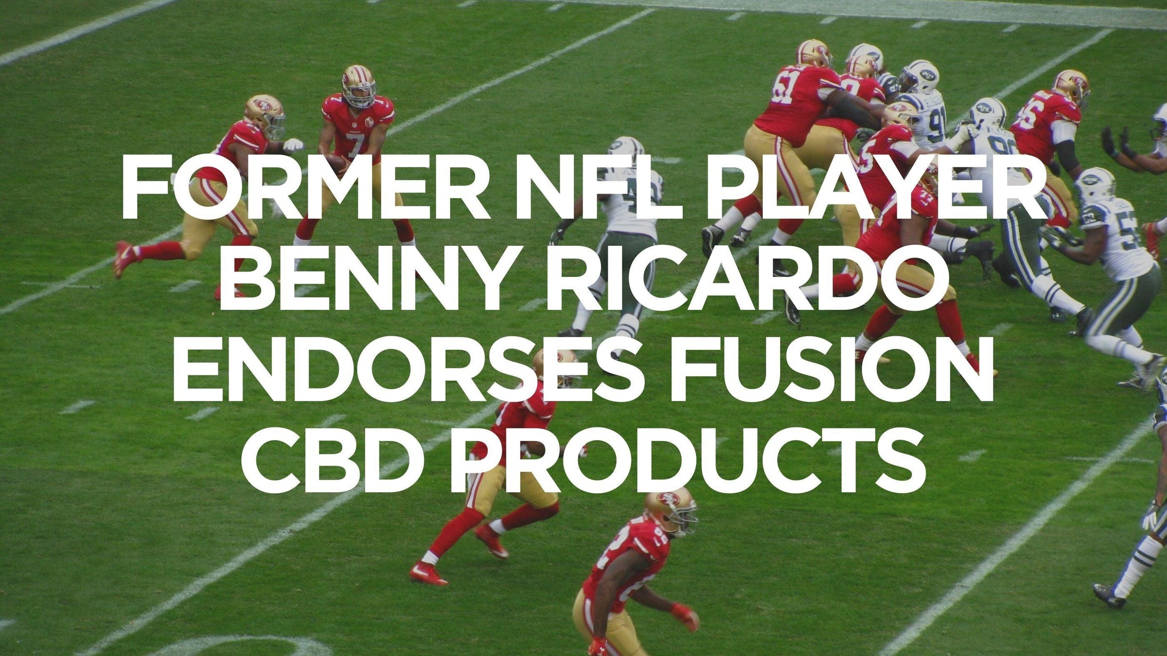 Former NFL Player Benny Ricardo Endorses Fusion CBD Products