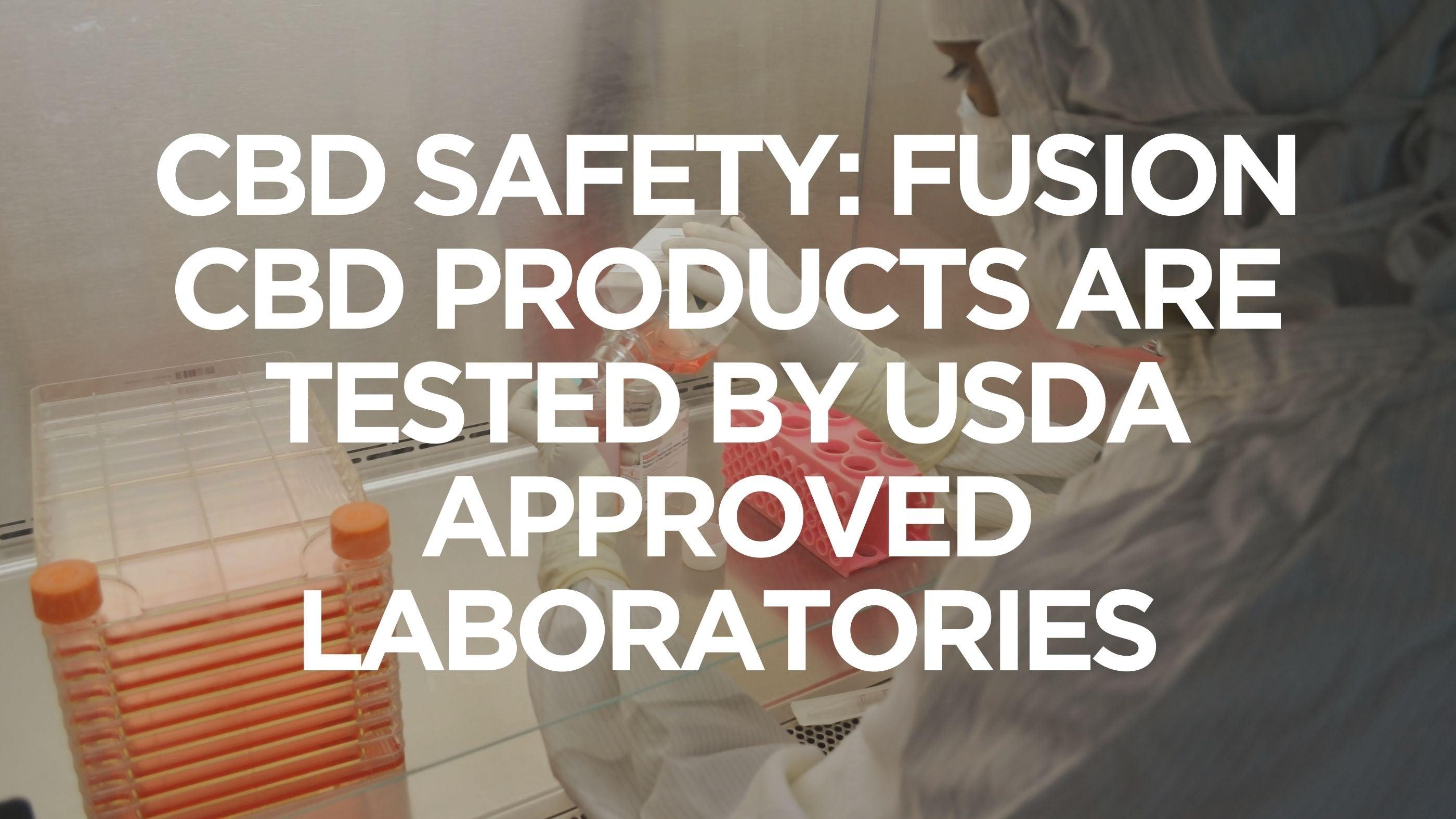 CBD Safety: Fusion CBD Products are Tested by USDA Approved Laboratories