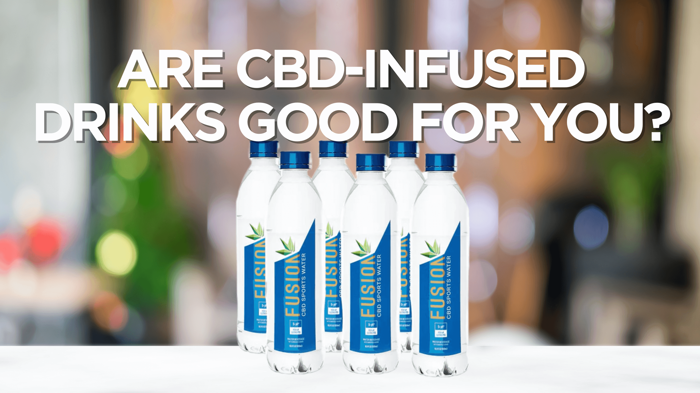 Are CBD-Infused Drinks Good For You?