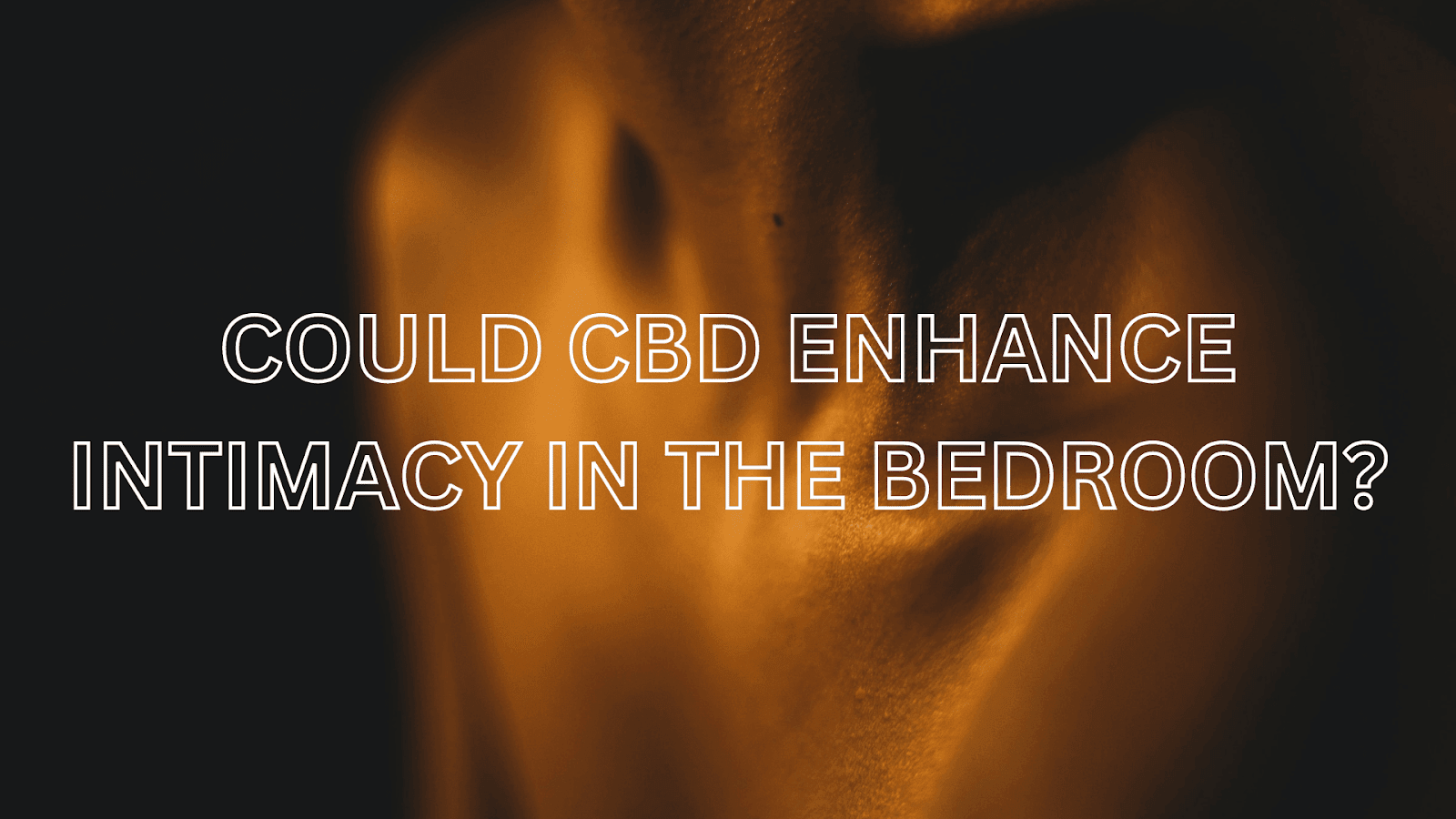 Could CBD Enhance Intimacy in the Bedroom