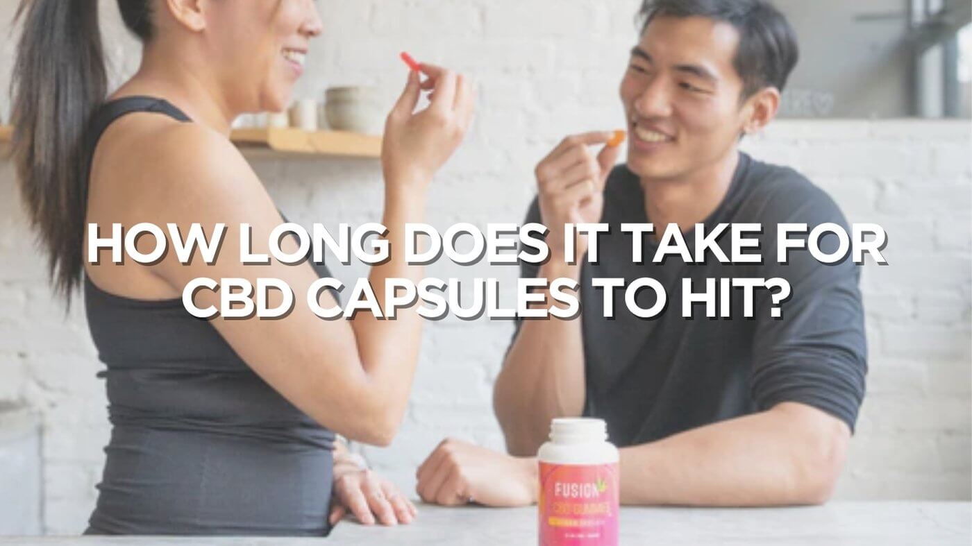 How Long Does It Take for CBD Capsules To Hit? | Fusion CBD