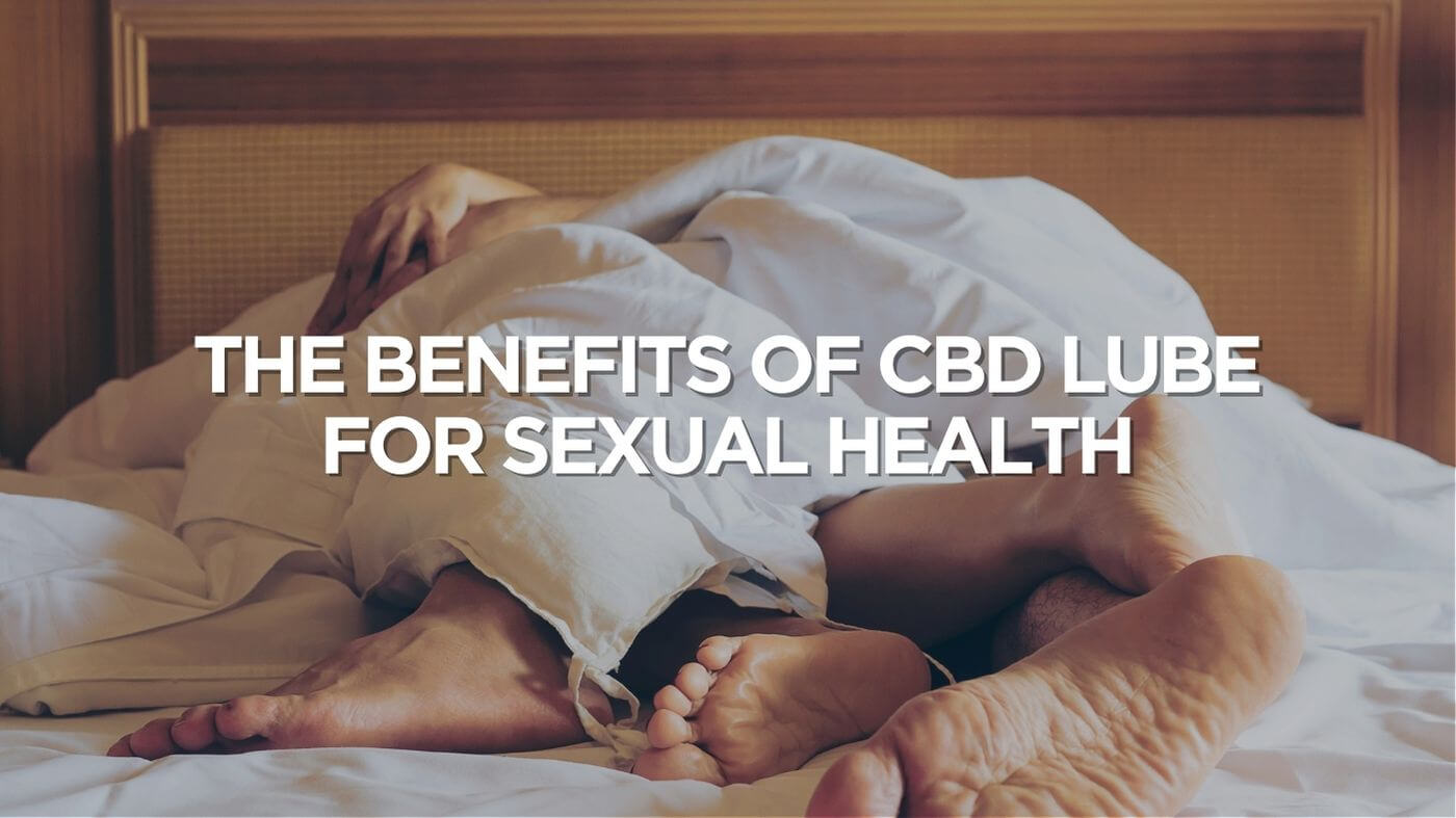 The Benefits of CBD Lube for Sexual Health: How to Incorporate It Into Your Routine