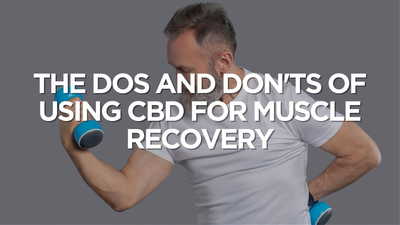 The Dos And Don'ts Of Using CBD For Muscle Recovery