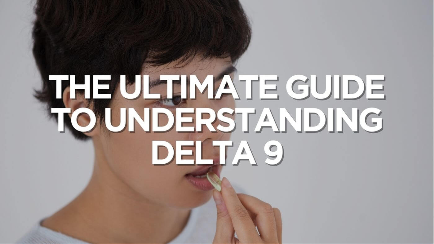 The Ultimate Guide to Understanding Delta 9: Everything You Need to Know